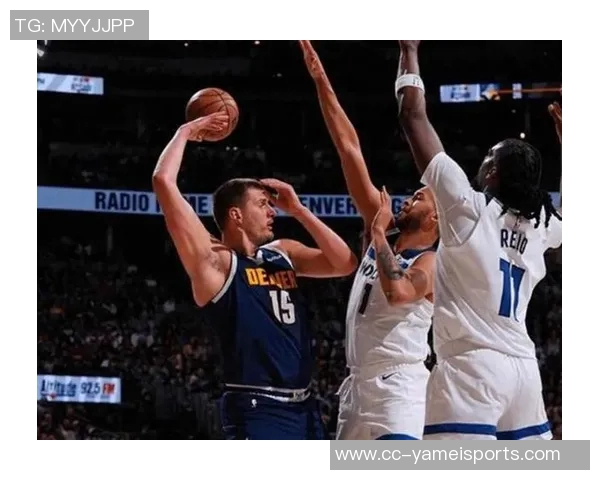 掘金与森林狼加时大战火花四溅约基奇独揽18分引领得分狂潮 掘金与森林狼加时大战火花四溅约基奇独揽18分引领得分狂潮